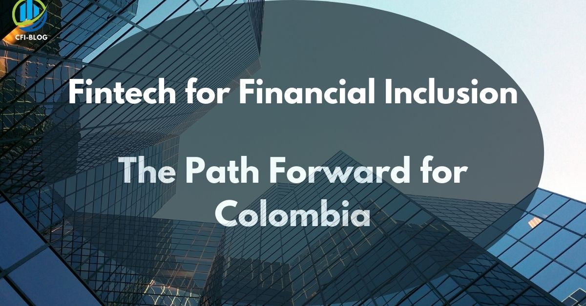 Fintech for Financial Inclusion The Path Forward for Colombia