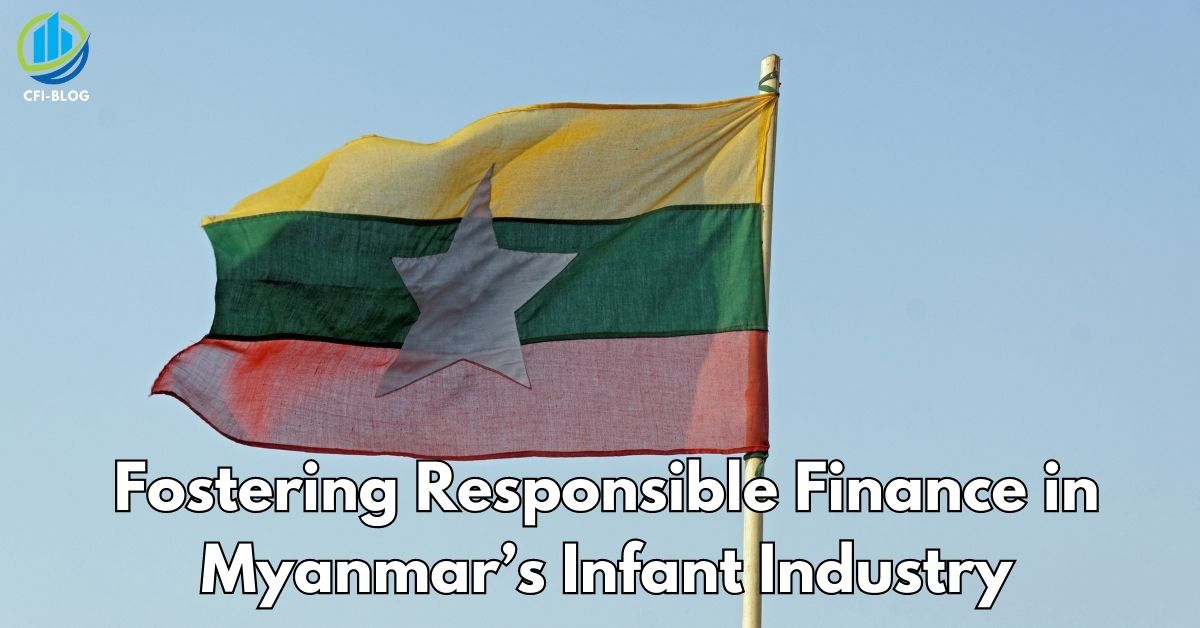 Fostering Responsible Finance in Myanmar’s Infant Industry