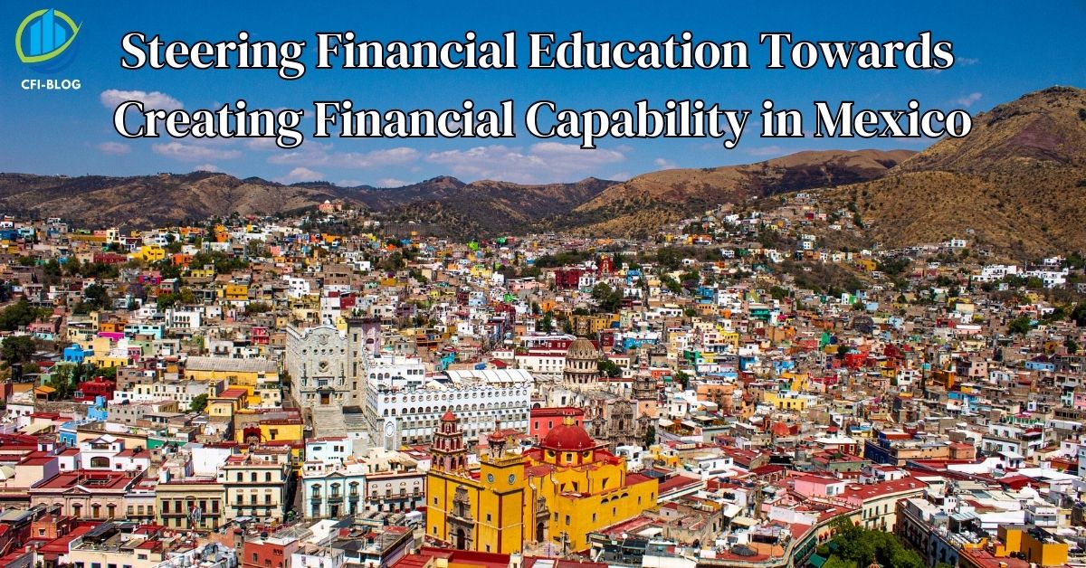 Steering Financial Education Towards Creating Financial Capability in Mexico