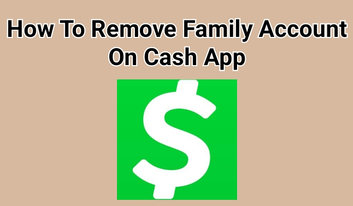 How to Remove Family Account on Cash App: Step-by-step Guide 