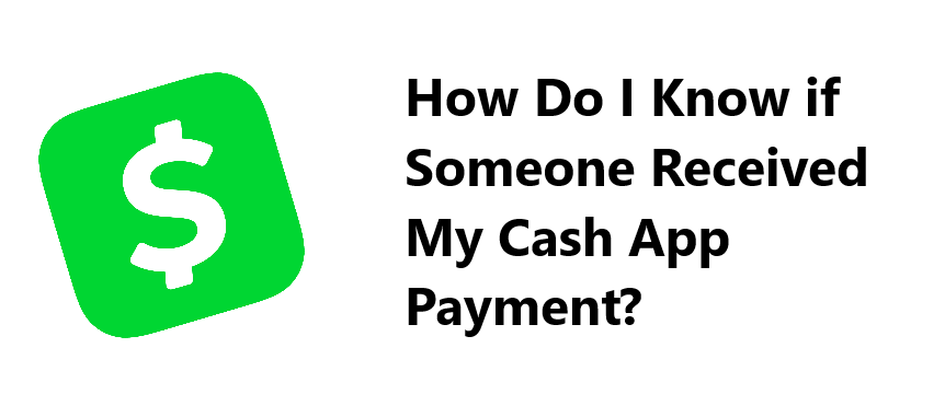 How Do I Know if Someone Received My Cash App Payment? 