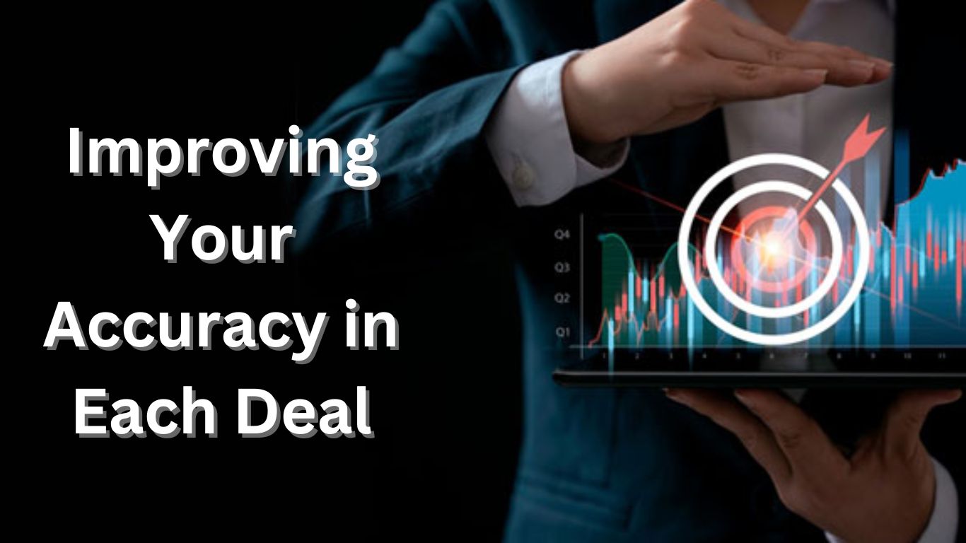 Improving Your Accuracy in Each Deal